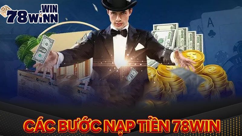 Hướng dẫn các bước nạp tiền 78win một cách chi tiết