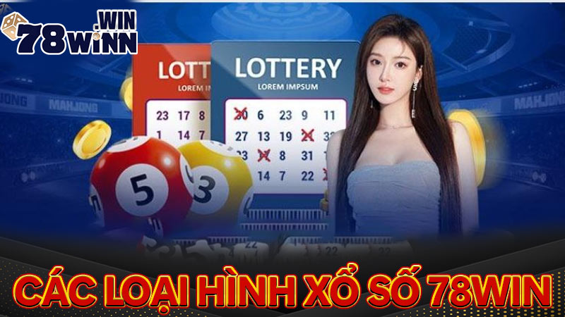 Các loại hình xổ số 78win mà bạn cần biết