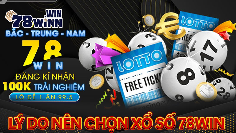 Những lý do bạn nên trải nghiệm xổ số 78win