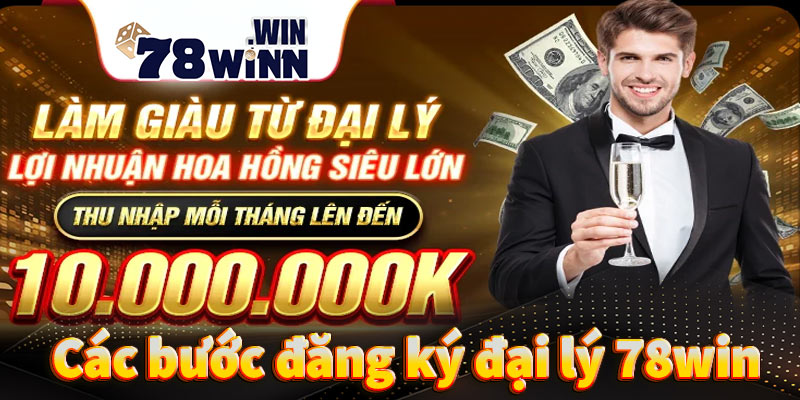 Các bước chi tiết đăng ký trở thành đại lý 78win