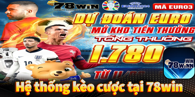 Những hệ thống kèo cược tại sân chơi 78win