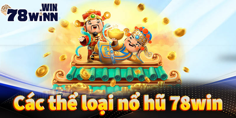 Các thể loại nổ hũ 78win mà bạn nên trải nghiệm